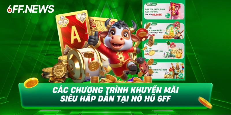 Các chương trình khuyến mãi siêu hấp dẫn tại Nổ Hũ 6FF