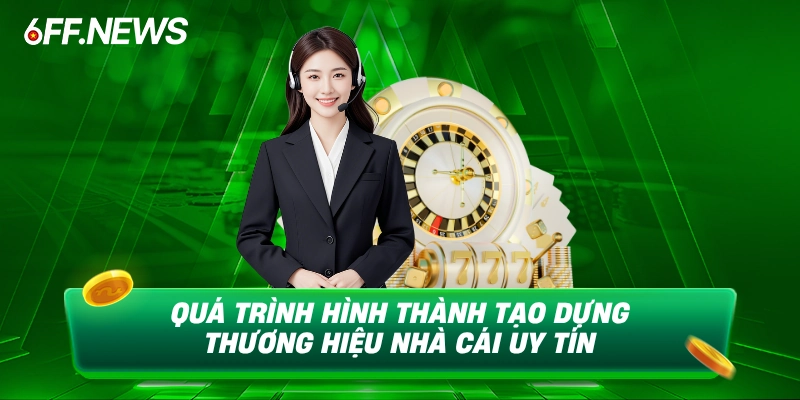 Quá trình hình thành tạo dựng thương hiệu nhà cái uy tín