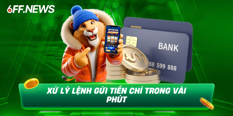 Xử lý lệnh gửi tiền chỉ trong vài phút